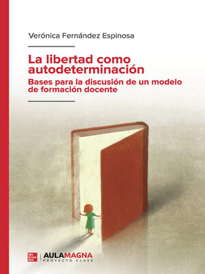 cover image of La libertad como autodeterminación. Bases para la discusión de un modelo de formación docente
